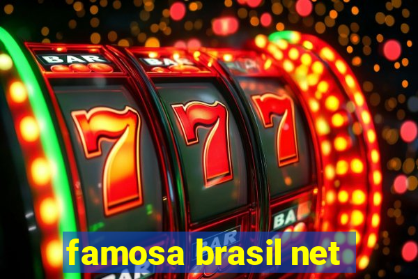 famosa brasil net